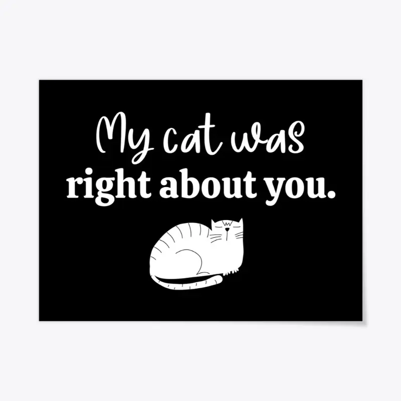 "My cat was right about you." white cat 