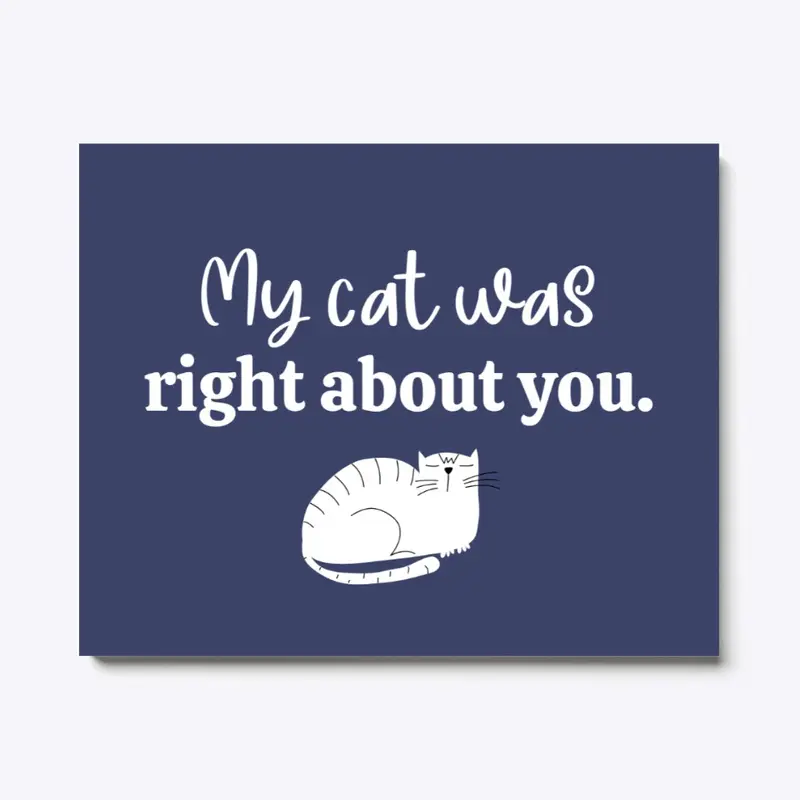 "My cat was right about you." white cat 