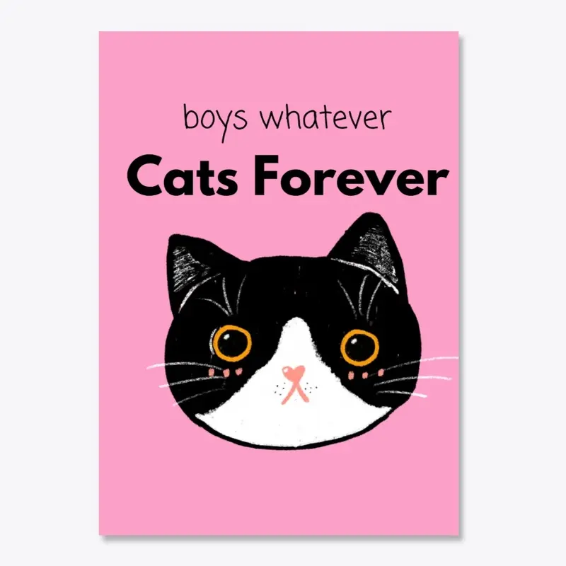 "Boys Whatever Cats Forever" Tuxedo Cat