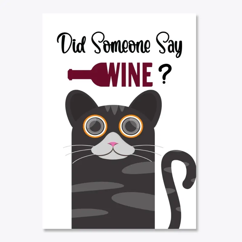 Did Someone Say Wine? -  Wine Cat Gift