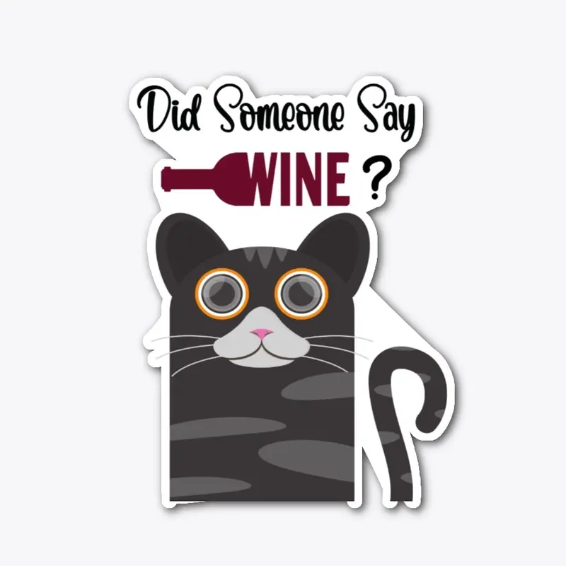 Did Someone Say Wine? -  Wine Cat Gift