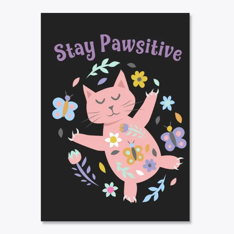 Stay Pawsitive - Cat Flowers Butterfly