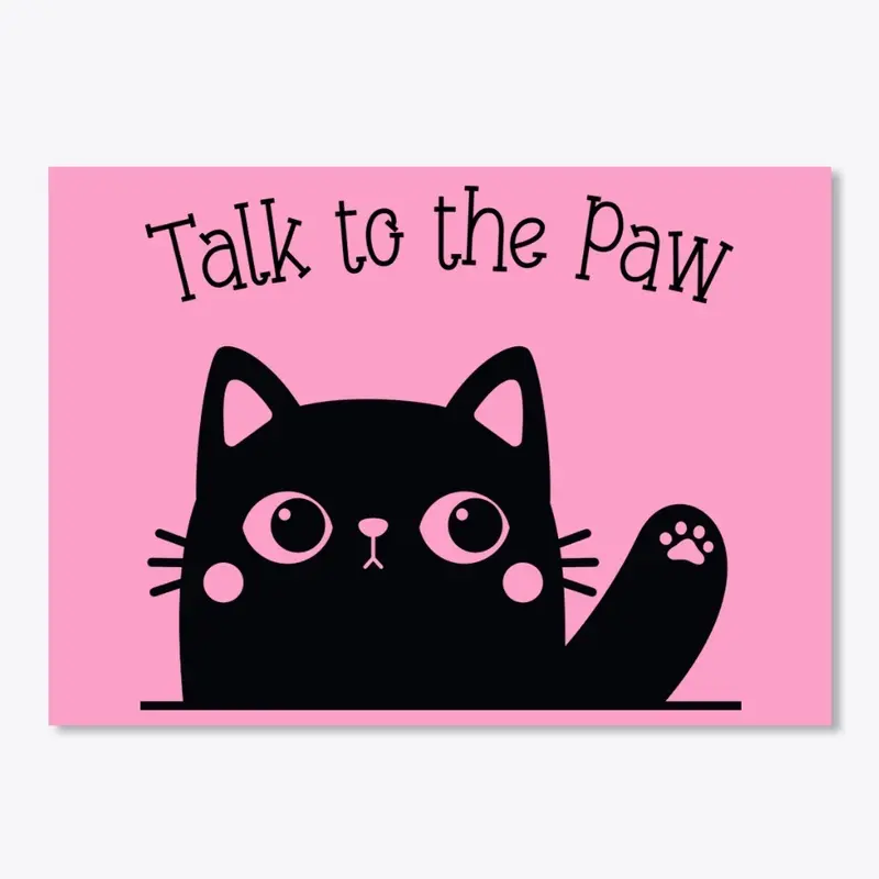 Talk to the Paw - Kawaii Black Cat