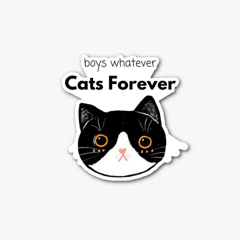 "Boys Whatever Cats Forever" Tuxedo Cat