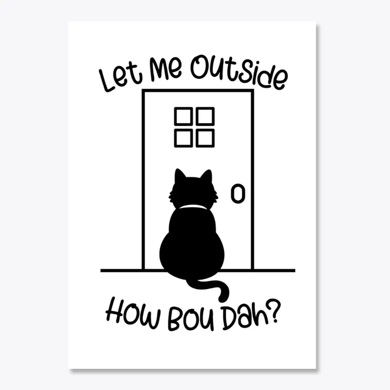 "Let Me Outside, How Bou Dah?" Black Cat